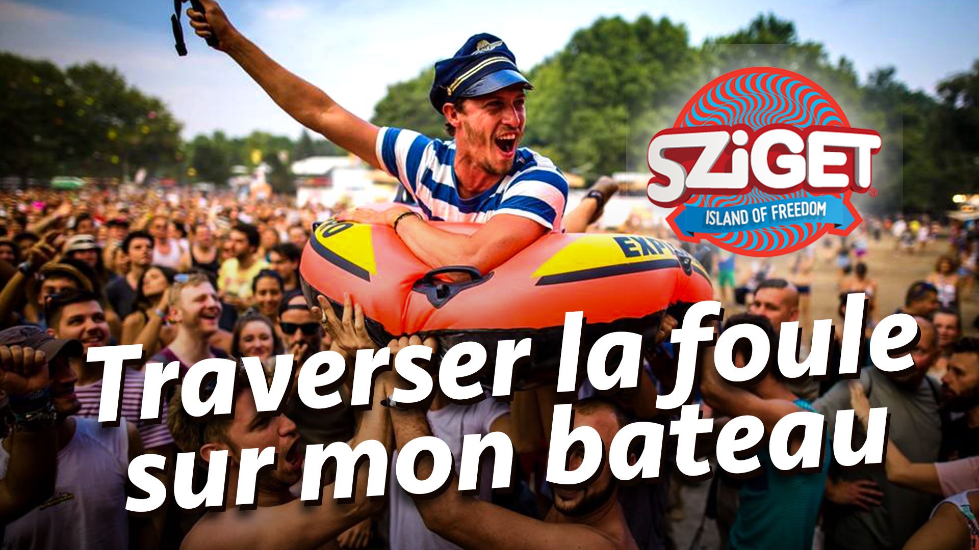 Défi 15 : Traverser la foule du Sziget Festival sur mon bateau