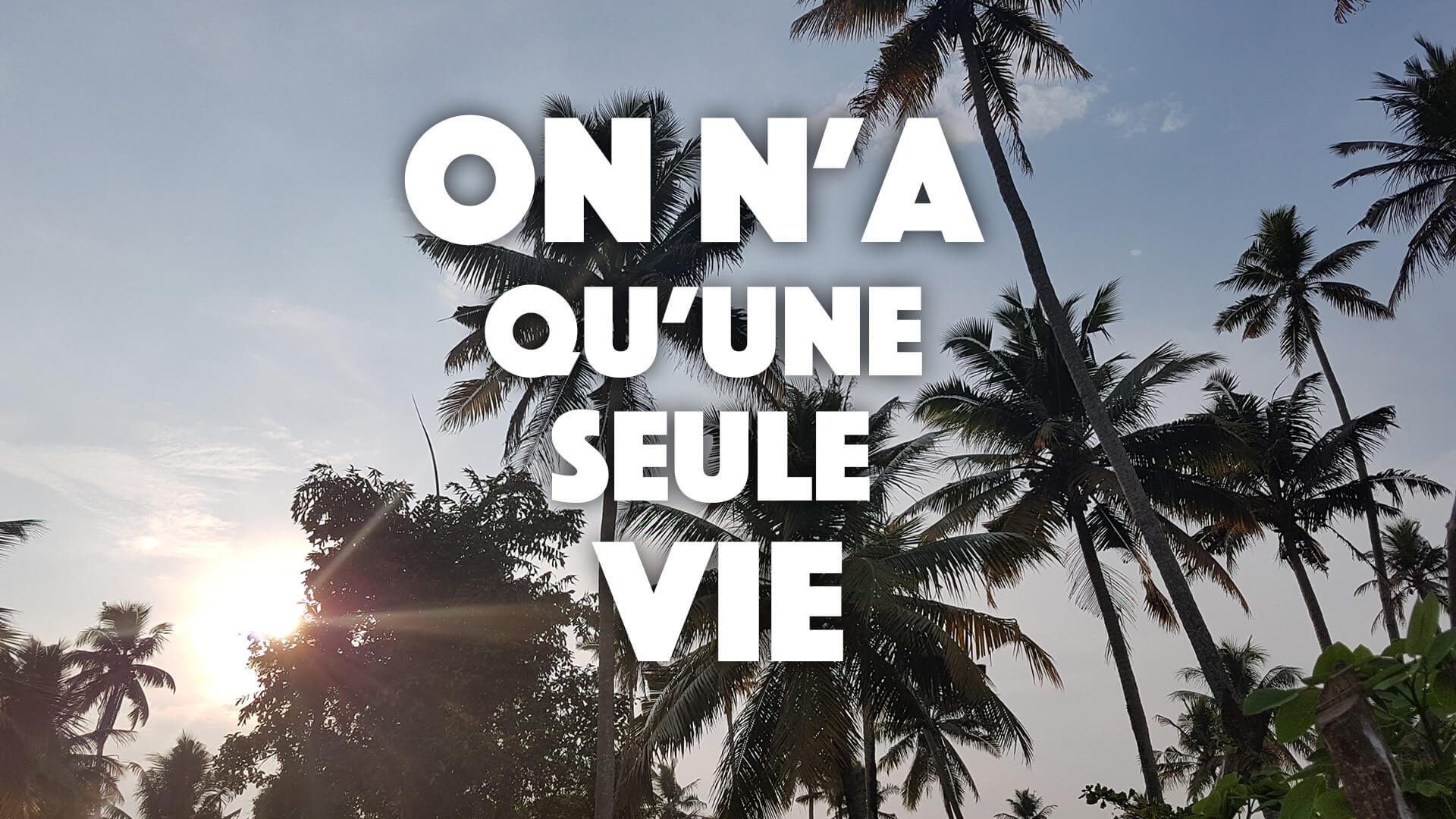 On n’a qu’une seule vie