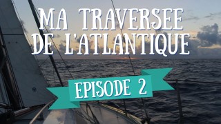 L'équipage - Ma Traversée de l'Atlantique en Voilier - Ep 2